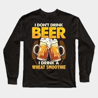 I Don't Drink Beer I Drink a Wheat Smoothie Pun Long Sleeve T-Shirt